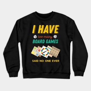 I Have Too Many Board Games Funny Crewneck Sweatshirt